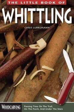 The Little Book Of Whittling: Passing Time On The Trail (Book)